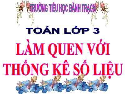 Bài giảng Toán 3 - Làm quen với thống kê số liệu - Trường tiểu học Bành Trạch