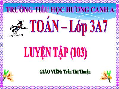 Bài giảng Toán 3 - Luyện tập (103) - Giáo viên: Trần Thị Thuận