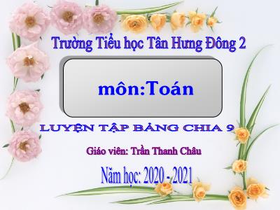 Bài giảng Toán 3 - Luyện tập bảng chia 9 - Giáo viên: Trần Thanh Châu