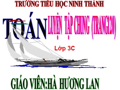 Bài giảng Toán 3 - Luyện tập chung (trang 120) - Giáo viên: Hà Hương Lan