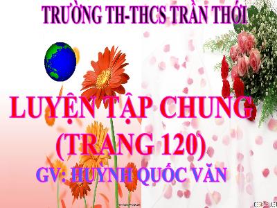 Bài giảng Toán 3 - Luyện tập chung (trang 120) - GV: Huỳnh Quốc Văn