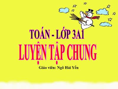 Bài giảng Toán 3 - Luyện tập chung trang 18 - Giáo viên: Ngô Hải Yến