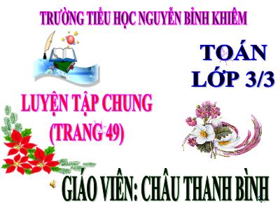 Bài giảng Toán 3 - Luyện tập chung (trang 49) - Giáo viên: Châu Thanh Bình