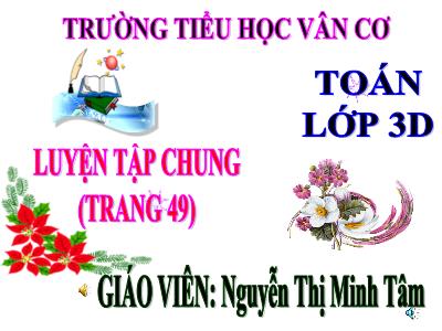 Bài giảng Toán 3 - Luyện tập chung (trang 49) - Giáo viên: Nguyễn Thị Minh Tâm
