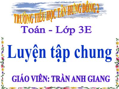 Bài giảng Toán 3 - Luyện tập chung trang 49 - Giáo viên: Trần Anh Giang