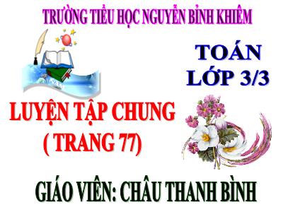 Bài giảng Toán 3 - Luyện tập chung (trang 77) - Giáo viên: Châu Thanh Bình