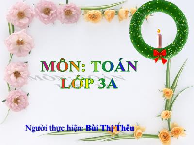 Bài giảng Toán 3 - Luyện tập - GV: Bùi Thị Thêu