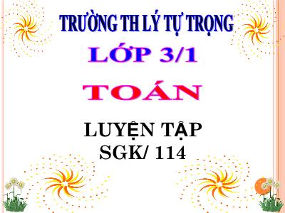 Bài giảng Toán 3 - Luyện tập SGK/ 114