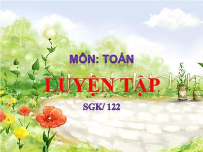 Bài giảng Toán 3 - Luyện tập SGK/ 122