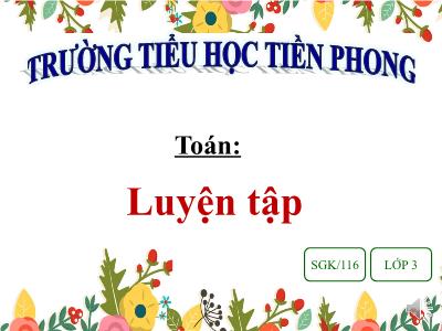 Bài giảng Toán 3 - Luyện tập SGK/116 - Trường tiểu học Tiền Phong