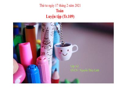 Bài giảng Toán 3 - Luyện tập (Tr.109) - Giáo viên: Nguyễn Thùy Linh