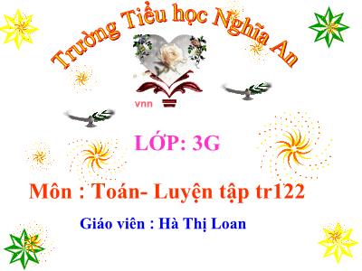 Bài giảng Toán 3 - Luyện tập tr122 - Giáo viên: Hà Thị Loan