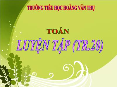 Bài giảng Toán 3 - Luyện tập (tr.20) - Trường tiểu học Hoàng Văn Thụ