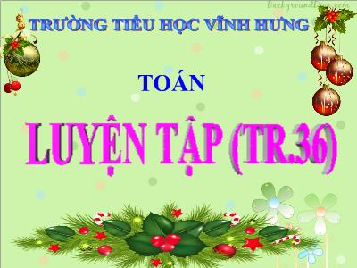 Bài giảng Toán 3 - Luyện tập (tr.36) - Trường tiểu học Vĩnh Hưng