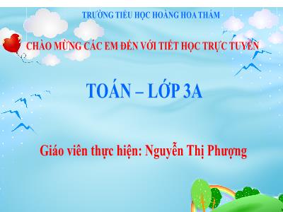 Bài giảng Toán 3 - Luyện tập Trang 103 - Giáo viên: Nguyễn Thị Phượng