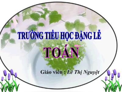 Bài giảng Toán 3 - Luyện tập trang 109 - Giáo viên: Lê Thị Nguyệt