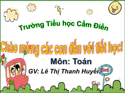 Bài giảng Toán 3 - Luyện tập trang 120 - GV: Lê Thị Thanh Huyền