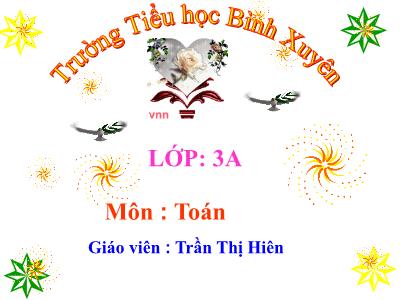 Bài giảng Toán 3 - Luyện tập trang 122 - Giáo viên: Trần Thị Hiên