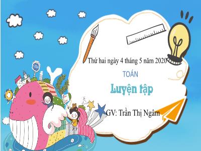 Bài giảng Toán 3 - Luyện tập Trang 129 - GV: Trần Thị Ngâm