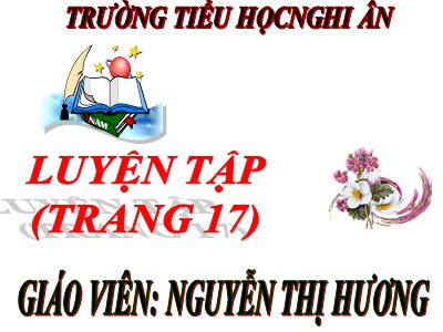 Bài giảng Toán 3 - Luyện tập (trang 17) - Giáo viên: Nguyễn Thị Hương