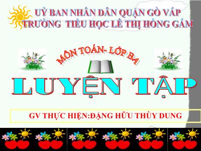 Bài giảng Toán 3 - Luyện tập trang 25 - Giáo viên: Đặng Hữu Thùy Dung