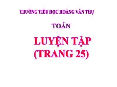 Bài giảng Toán 3 - Luyện tập (trang 25) - Trường tiểu học Hoàng Văn Thụ