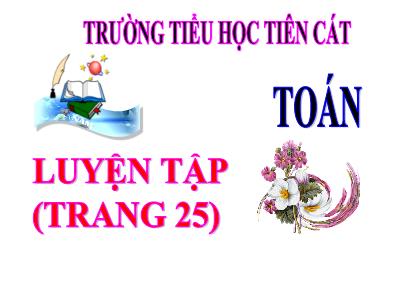 Bài giảng Toán 3 - Luyện tập (trang 25) - Trường tiểu học Tiên Cát