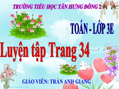 Bài giảng Toán 3 - Luyện tập Trang 34 - Giáo viên: Trần Anh Giang