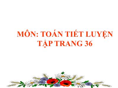 Bài giảng Toán 3 - Luyện tập trang 36