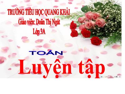 Bài giảng Toán 3 - Luyện tập Trang 38 - Giáo viên: Doãn Thị Ngát