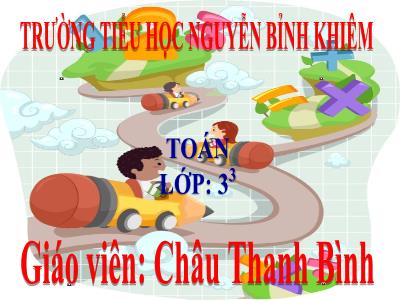 =Bài giảng Toán 3 - Luyện tập (trang 40) - Giáo viên: Châu Thanh Bình