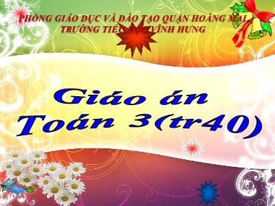 Bài giảng Toán 3 - Luyện tập (trang 40) - Trường tiểu học Vĩnh Hưng