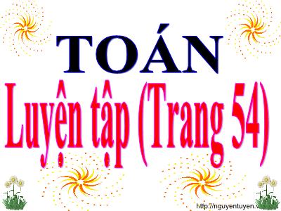 Bài giảng Toán 3 - Luyện tập (Trang 54)