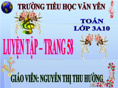 Bài giảng Toán 3 - Luyện tập trang 58 - Giáo viên: Nguyễn Thị Thu Hường