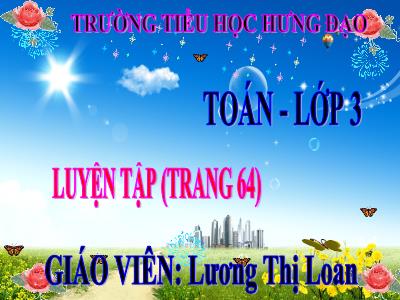 Bài giảng Toán 3 - Luyện tập (trang 64) - Giáo viên: Lương Thị Loan