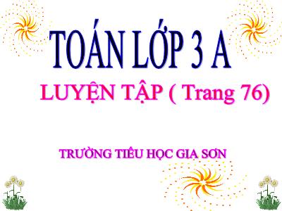 Bài giảng Toán 3 - Luyện tập (trang 76) - Trường tiểu học Gia Sơn