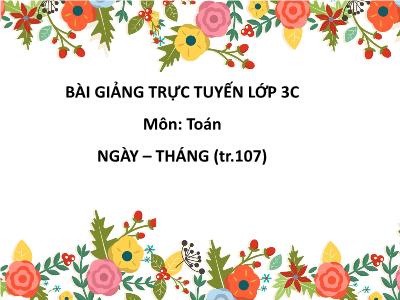 Bài giảng Toán 3: Ngày – Tháng (tr.107)