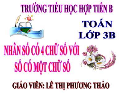 Bài giảng Toán 3 - Nhân số có 4 chữ số với số có một chữ số - Giáo viên: Lê Thị Phương Thảo