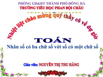 Bài giảng Toán 3 - Nhân số có ba chữ số với số có một chữ số - Giáo viên: Nguyễn Thị Thu Hằng