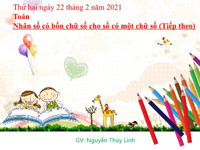 Bài giảng Toán 3 - Nhân số có bốn chữ số cho số có một chữ số (Tiếp theo) - GV: Nguyễn Thùy Linh