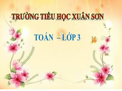 Bài giảng Toán 3 - Nhân số có bốn chữ số với có một chữ số (tiếp theo) - Trường tiểu học Xuân Sơn