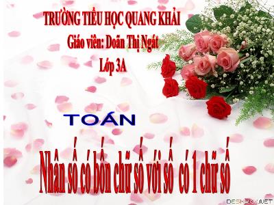 Bài giảng Toán 3 - Nhân số có bốn chữ số với số có 1 chữ số - Giáo viên: Doãn Thị Ngát