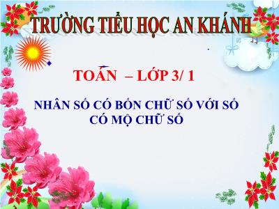 Bài giảng Toán 3 - Nhân số có bốn chữ số với số có mộ chữ số - Trường tiểu học An Khánh