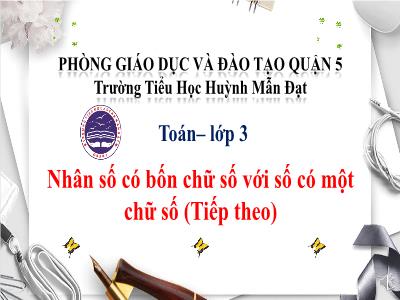 Bài giảng Toán 3 - Nhân số có bốn chữ số với số có một chữ số (tiếp theo) - Trường Tiểu Học Huỳnh Mẫn Đạt