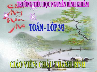 Bài giảng Toán 3 - Nhân số có bốn chữ số với số có một chữ số - Giáo viên: Châu Thanh Bình