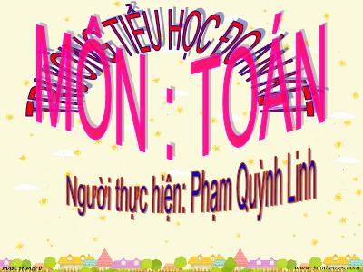 Bài giảng Toán 3 - Nhân số có bốn chữ số với số có một chữ số - Giáo viên: Phạm Quỳnh Linh