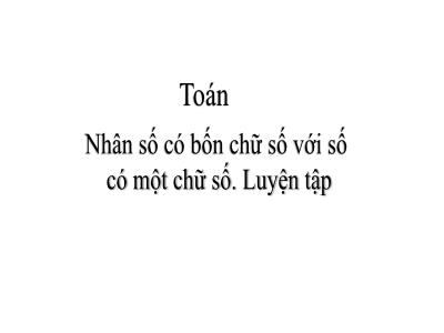 Bài giảng Toán 3 - Nhân số có bốn chữ số với số có một chữ số. Luyện tập