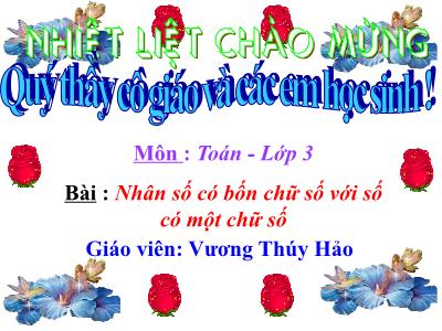 Bài giảng Toán 3 - Nhân số có bốn chữ số với số có một chữ số - Giáo viên: Vương Thúy Hảo