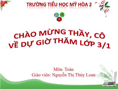 Bài giảng Toán 3 - Nhân số có hai chữ số cho số có một chữ số (không nhớ) - Giáo viên: Nguyễn Thị Thúy Loan