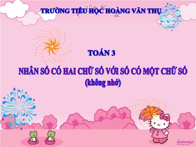 Bài giảng Toán 3 - Nhân số có hai chữ số với số có một chữ số (không nhớ) - Trường tiểu học Hoàng Văn Thụ